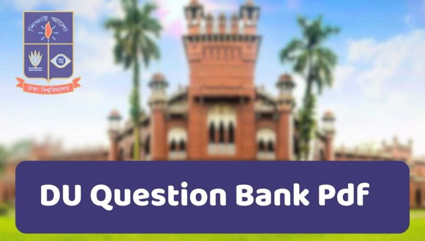 ঢাকা বিশ্ববিদ্যালয় ভর্তি পরীক্ষা প্রশ্ন ব্যাংক | DU Question Bank Pdf