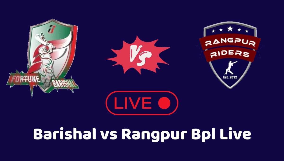 ফরচুন বরিশাল বনাম রংপুর লাইভ: Barishal vs Rangpur Bpl Live
